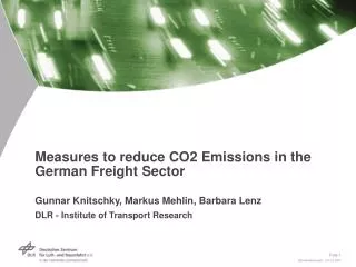 Measures to reduce CO2 Emissions in the German Freight Sector Gunnar Knitschky, Markus Mehlin, Barbara Lenz DLR - Instit