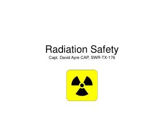 Radiation Safety Capt. David Ayre CAP, SWR-TX-176