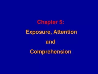Chapter 5: Exposure, Attention and Comprehension