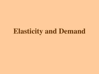 Elasticity and Demand