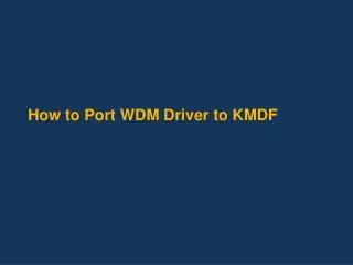 How to Port WDM Driver to KMDF