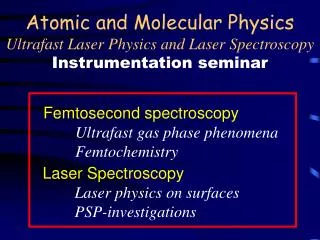 Atomic and Molecular Physics Ultrafast Laser Physics and Laser Spectroscopy Instrumentation seminar