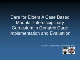 Care for Elders A Case Based Modular Interdisciplinary Curriculum in Geriatric Care: Implementation and Evaluation