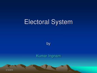 Electoral System by Kumar Ingnam