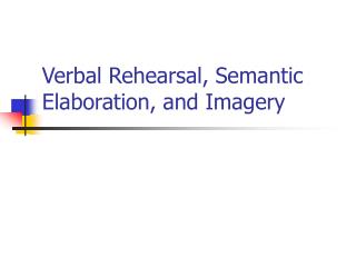 Verbal Rehearsal, Semantic Elaboration, and Imagery