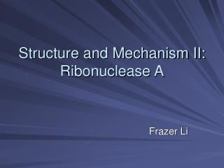 Structure and Mechanism II: Ribonuclease A
