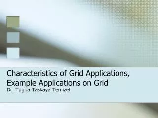 Characteristics of Grid Applications, Example Applications on Grid
