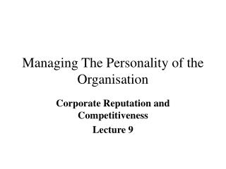 Managing The Personality of the Organisation