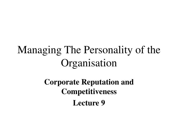 managing the personality of the organisation