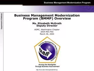 Business Management Modernization Program (BMMP) Overview Ms. Elizabeth McGrath Deputy Director