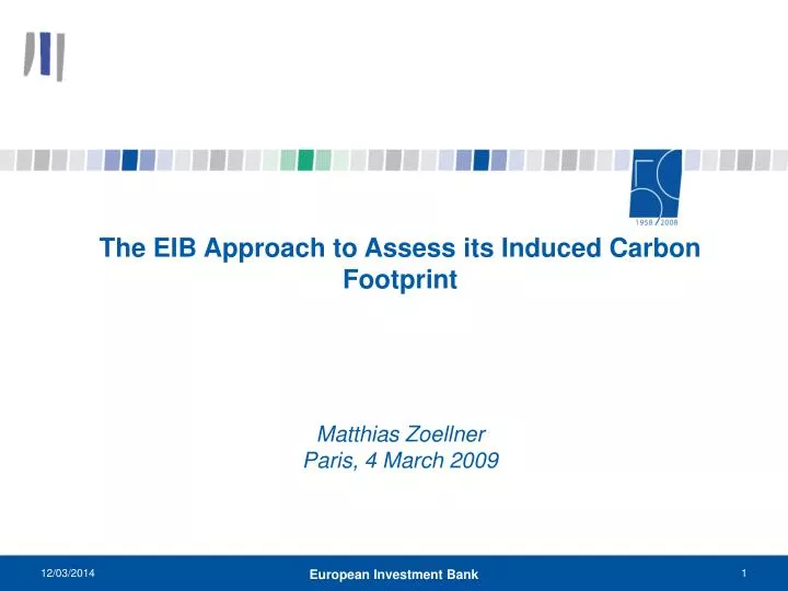 the eib approach to assess its induced carbon footprint matthias zoellner paris 4 march 2009