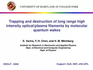 S. Varma, Y.-H. Chen, and H. M. Milchberg Institute for Research in Electronics and Applied Physics Dept. of Electrical