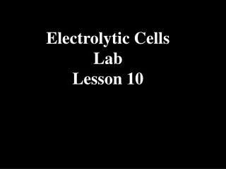 Electrolytic Cells Lab Lesson 10