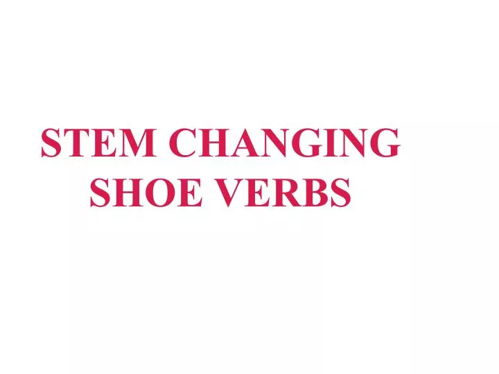 stem changing shoe verbs