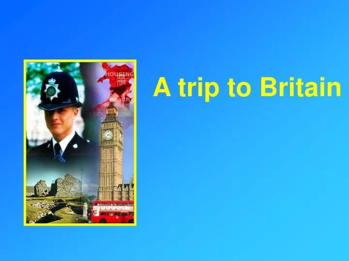 a trip to britain