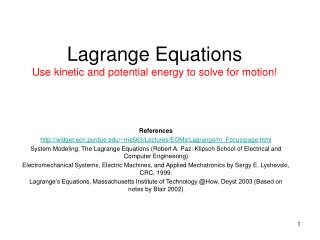 Lagrange Equations Use kinetic and potential energy to solve for motion!