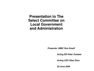 Presentation to The Select Committee on Local Government and Administration