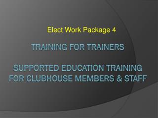 Training for trainers Supported Education Training for Clubhouse members &amp; Staff