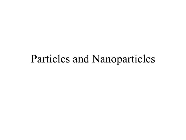 particles and nanoparticles