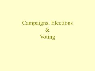 Campaigns, Elections &amp; Voting