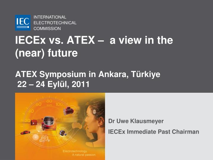iecex vs atex a view in the near future atex symposium in ankara t rkiye 22 24 eyl l 2011