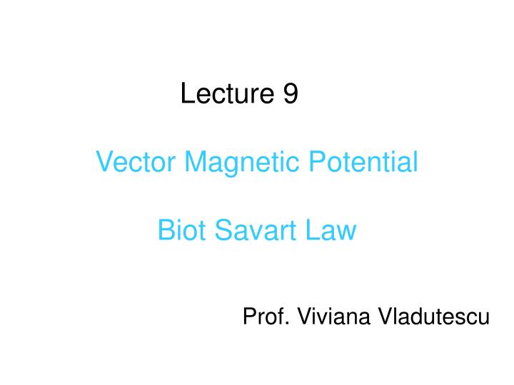 lecture 9 vector magnetic potential biot savart law