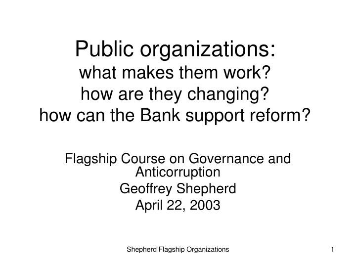 public organizations what makes them work how are they changing how can the bank support reform