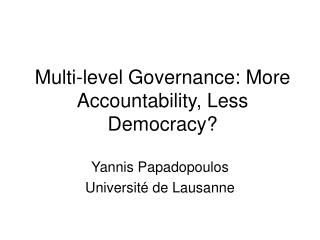 Multi-level Governance: More Accountability, Less Democracy?