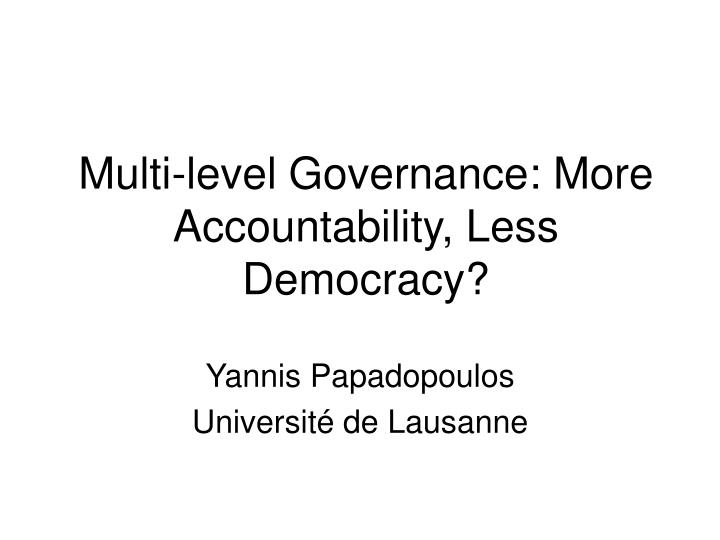 multi level governance more accountability less democracy