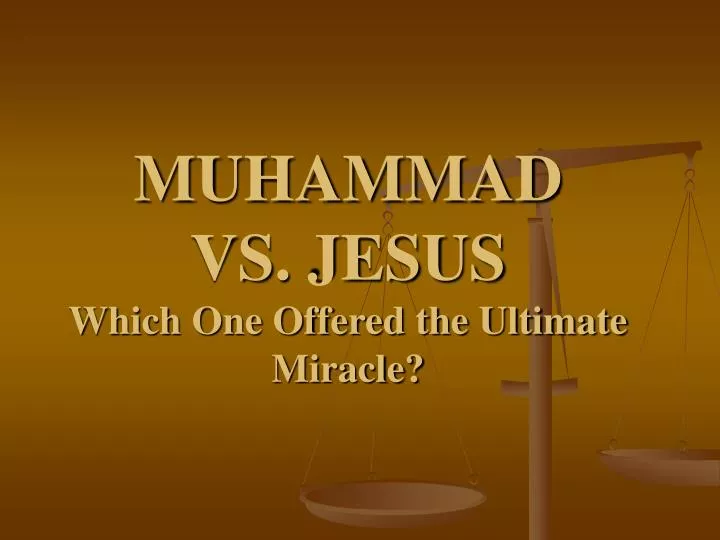 muhammad vs jesus which one offered the ultimate miracle