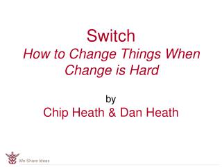 Switch How to Change Things When Change is Hard by Chip Heath &amp; Dan Heath