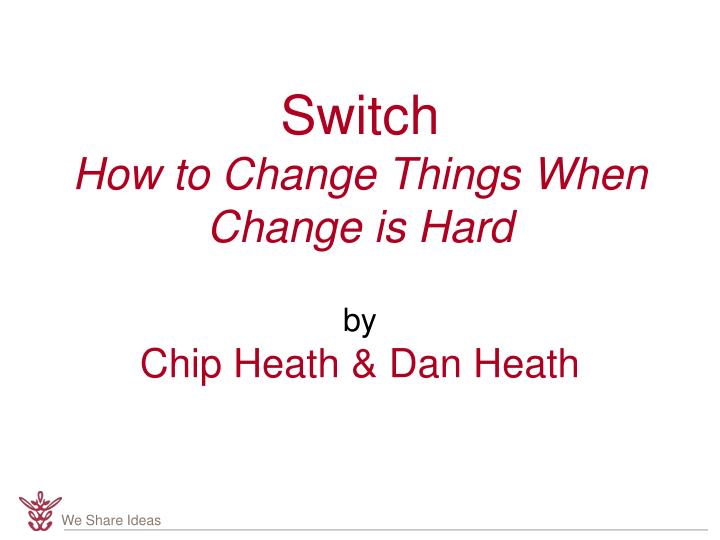 switch how to change things when change is hard by chip heath dan heath