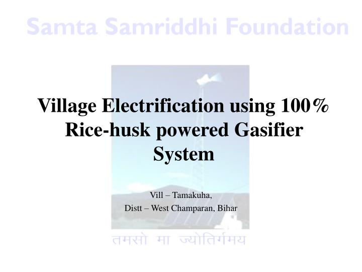 village electrification using 100 rice husk powered gasifier system