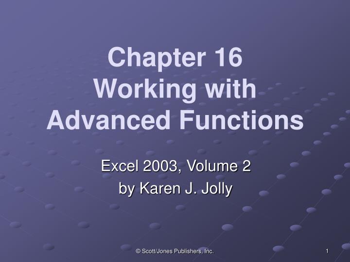 chapter 16 working with advanced functions