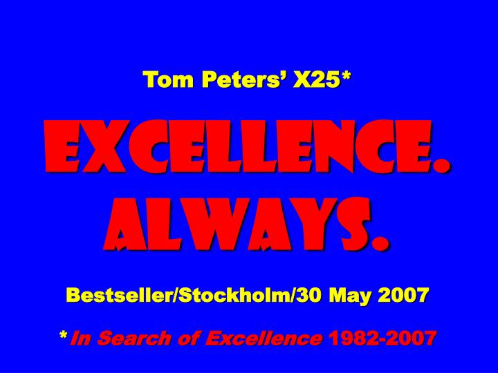 tom peters x25 excellence always bestseller stockholm 30 may 2007 in search of excellence 1982 2007