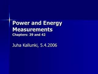 Power and Energy Measurements Chapters: 39 and 42