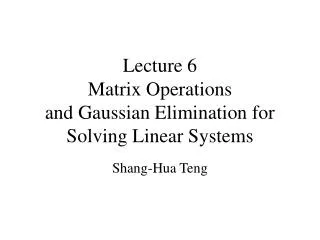 Lecture 6 Matrix Operations and Gaussian Elimination for Solving Linear Systems