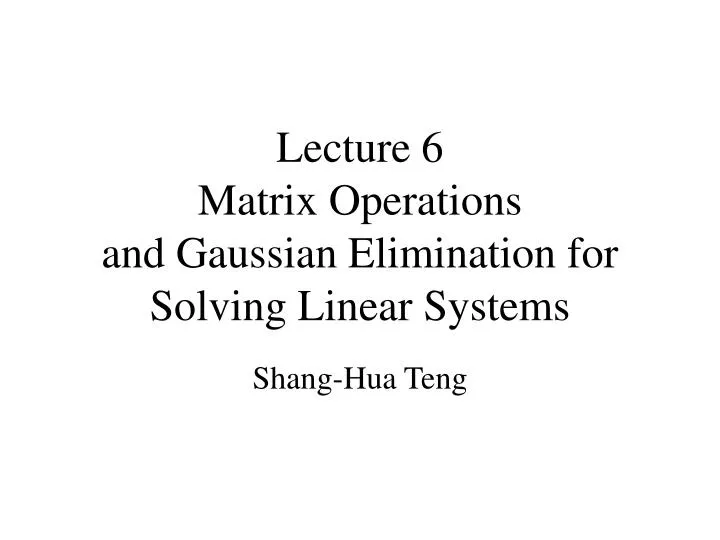 lecture 6 matrix operations and gaussian elimination for solving linear systems