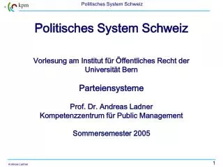Politisches System Schweiz Vorlesung am Institut für Öffentliches Recht der Universität Bern Parteiensysteme Prof. Dr. A