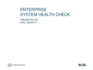 ENTERPRISE SYSTEM HEALTH CHECK PRESENTED BY ERIC GERRITY