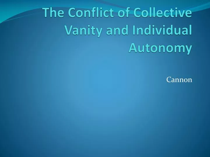 the conflict of collective vanity and individual autonomy