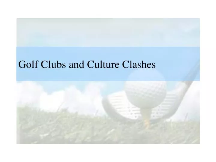 golf clubs and culture clashes