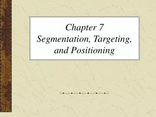 Chapter 7 Segmentation, Targeting, and Positioning