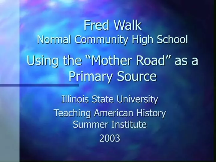 fred walk normal community high school using the mother road as a primary source