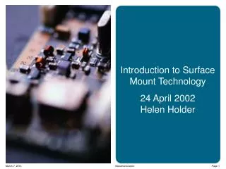 Introduction to Surface Mount Technology 24 April 2002 Helen Holder