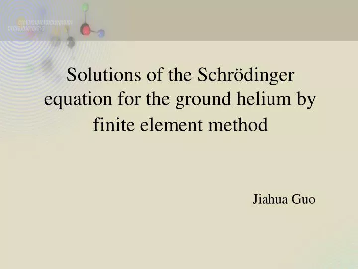 solutions of the schr dinger equation for the ground helium by finite element method
