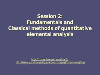 Session 2: Fundamentals and Classical methods of quantitative elemental analysis
