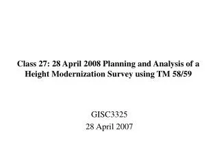 Class 27: 28 April 2008 Planning and Analysis of a Height Modernization Survey using TM 58/59