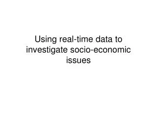 Using real-time data to investigate socio-economic issues