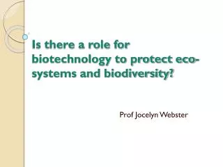 Is there a role for biotechnology to protect eco-systems and biodiversity?